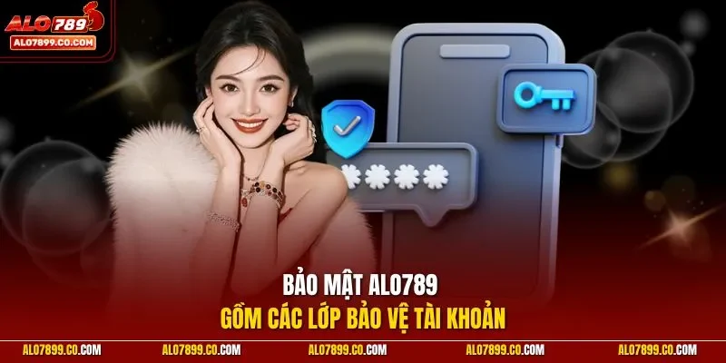 Bảo mật Alo789 gồm các lớp bảo vệ tài khoản
