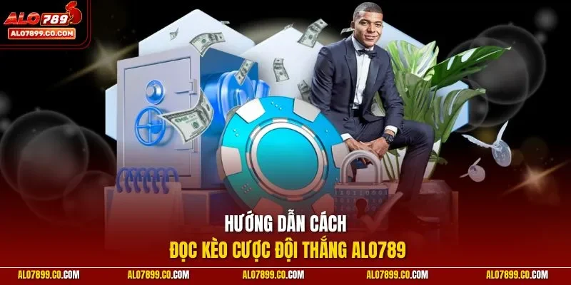 Hướng dẫn cách đọc kèo cược đội thắng ALO789