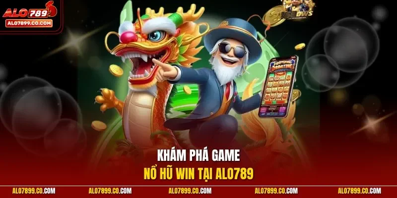 Khám phá game nổ hũ Win tại ALO789