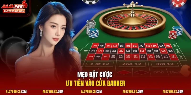 Mẹo đặt cược ưu tiên vào cửa Banker