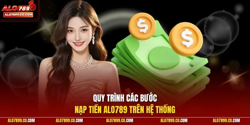 Quy trình các bước nạp tiền Alo789 trên hệ thống