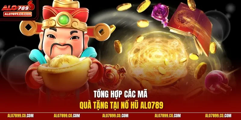 Tổng hợp các mã quà tặng tại nổ hũ ALO789