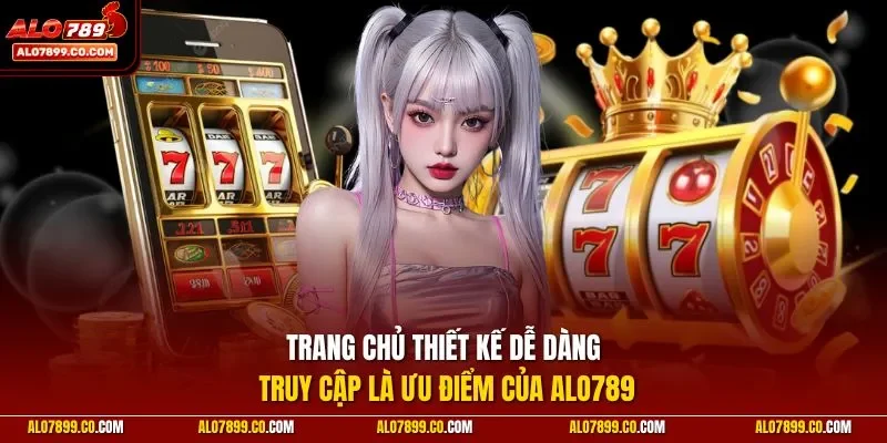 Trang chủ thiết kế dễ dàng truy cập là ưu điểm của ALO789 